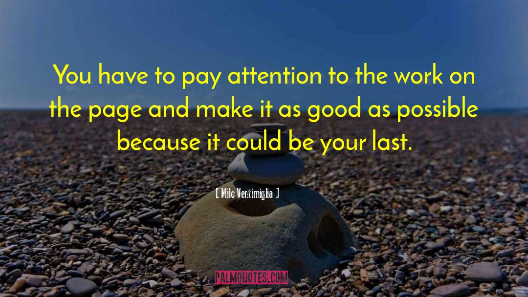 Milo Ventimiglia Quotes: You have to pay attention