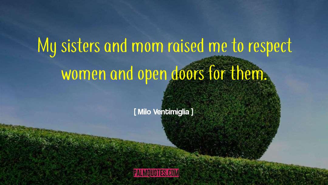 Milo Ventimiglia Quotes: My sisters and mom raised