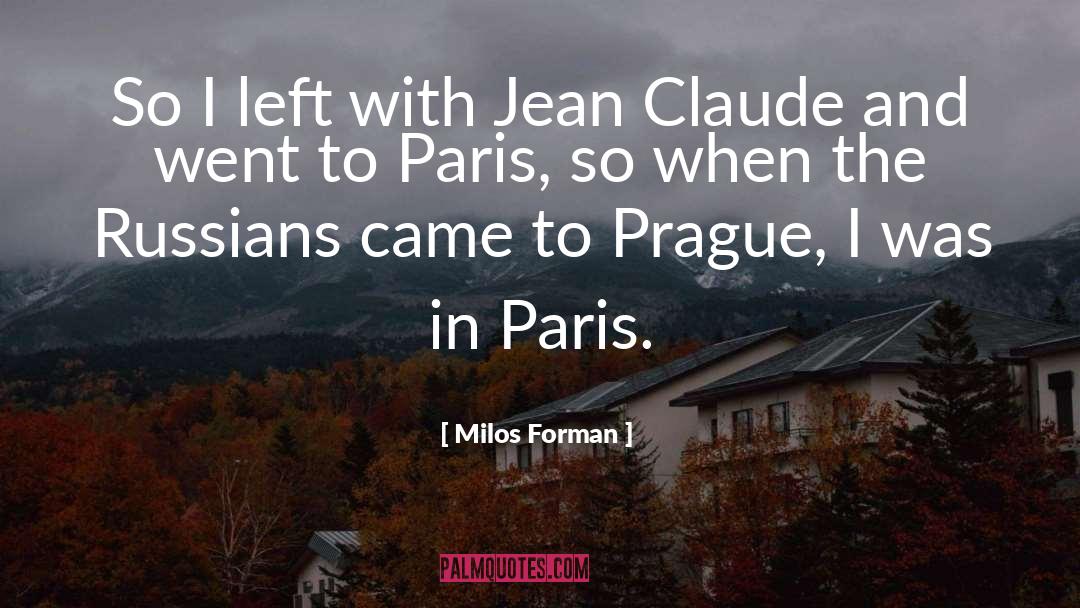 Milos Forman Quotes: So I left with Jean