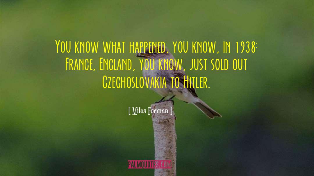 Milos Forman Quotes: You know what happened, you