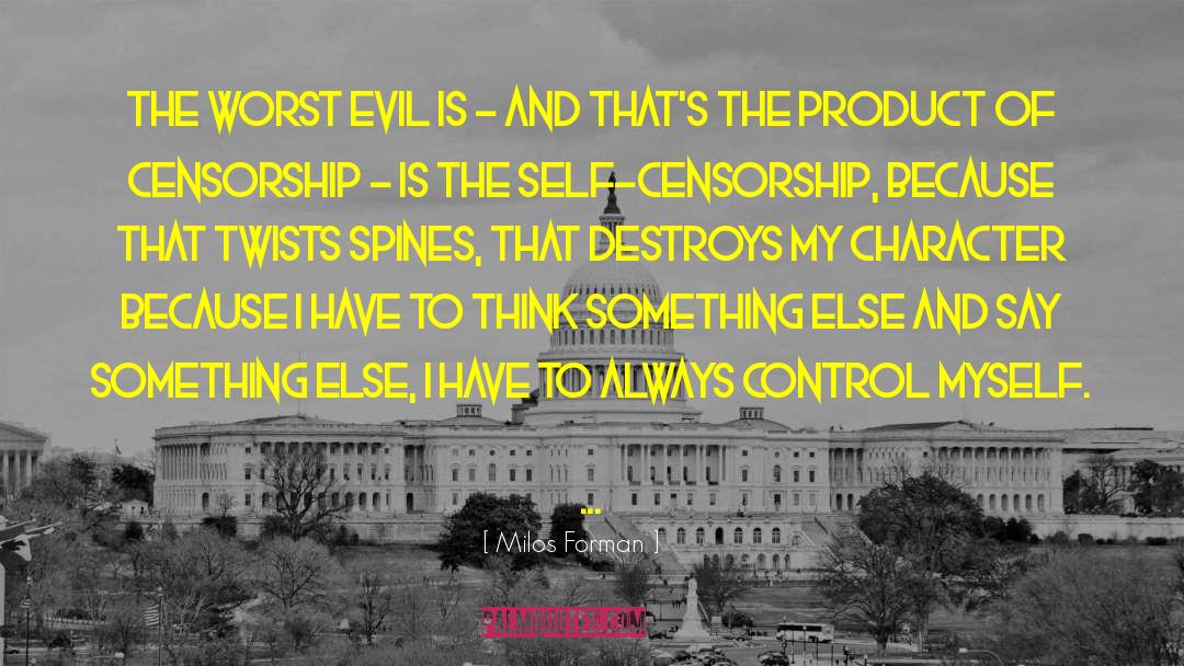 Milos Forman Quotes: The worst evil is -
