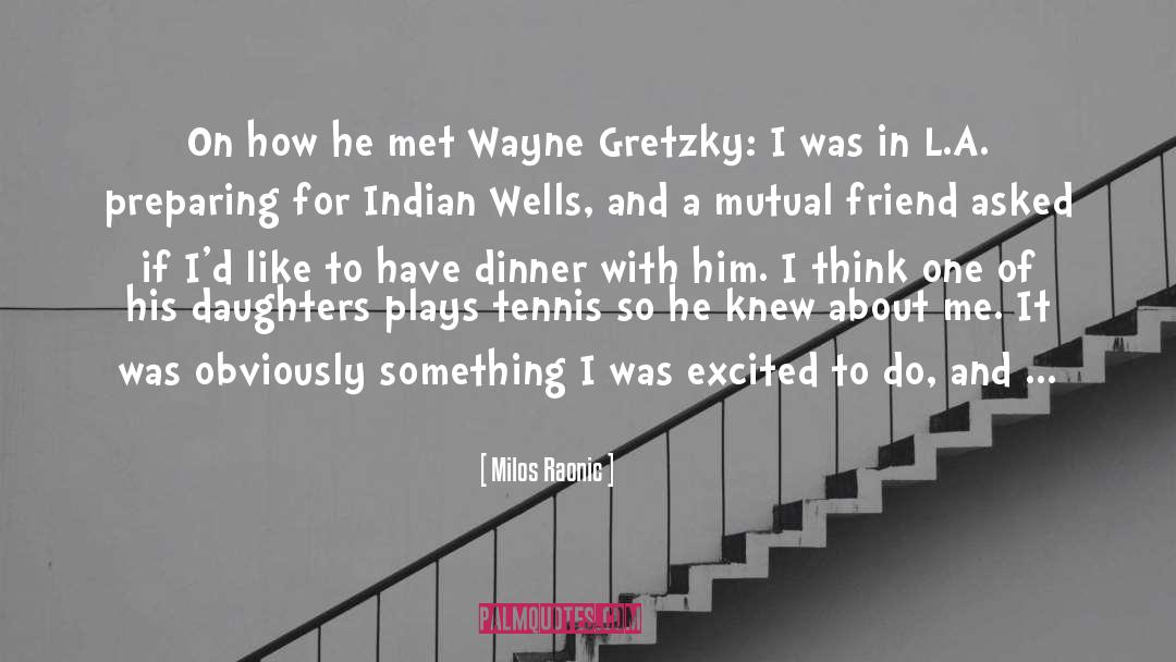 Milos Raonic Quotes: On how he met Wayne