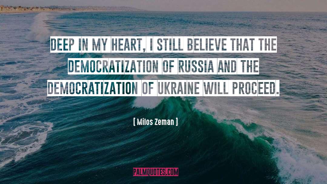 Milos Zeman Quotes: Deep in my heart, I