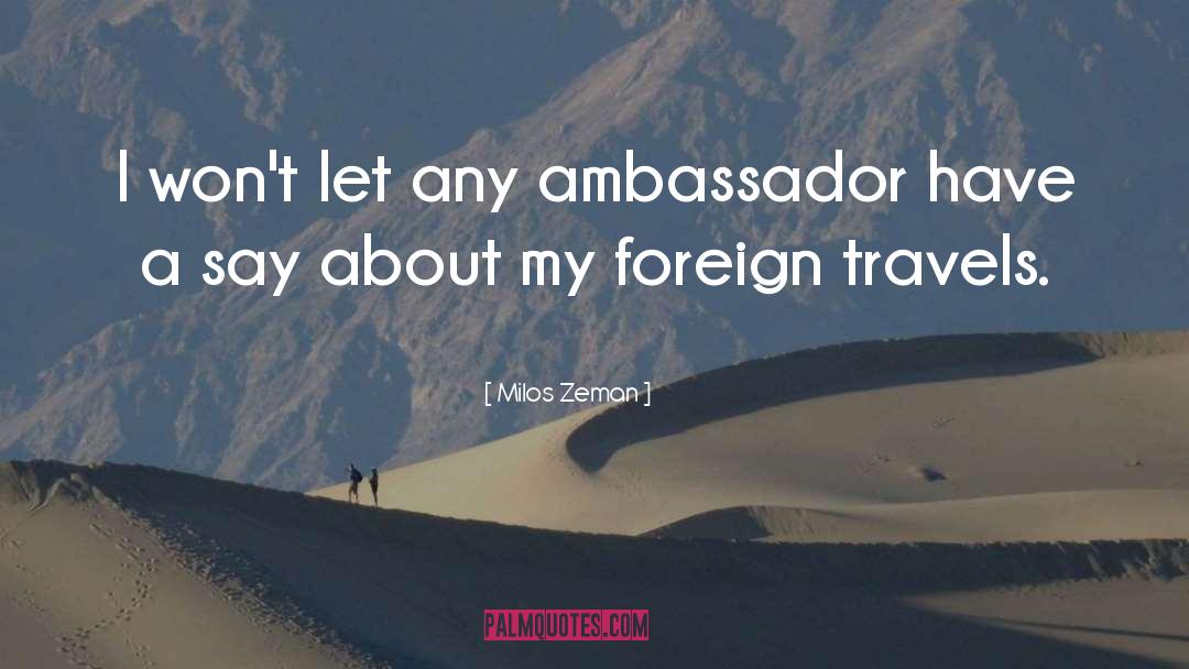 Milos Zeman Quotes: I won't let any ambassador