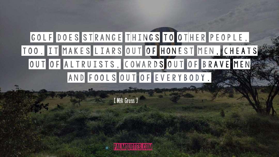 Milt Gross Quotes: Golf does strange things to