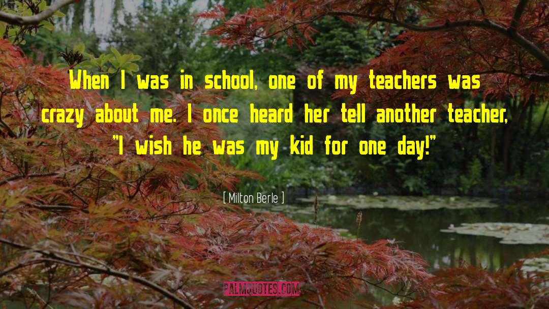 Milton Berle Quotes: When I was in school,