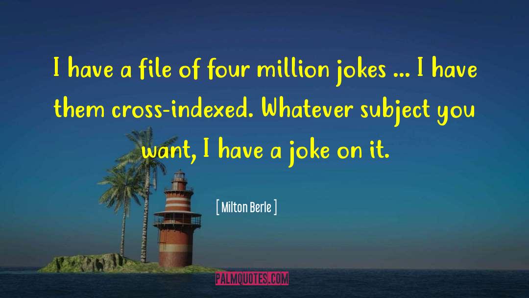Milton Berle Quotes: I have a file of