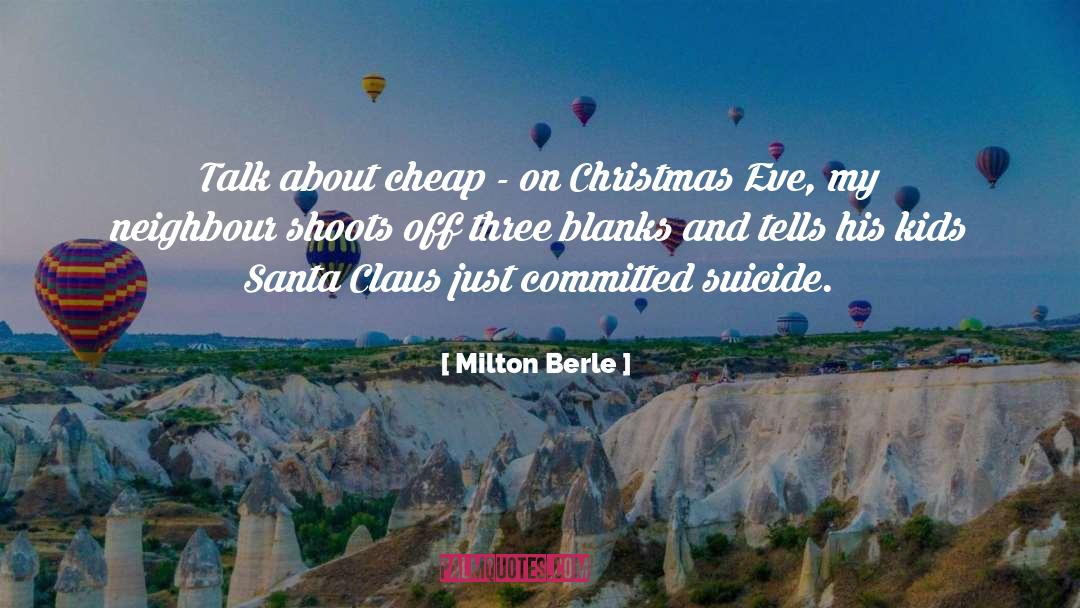 Milton Berle Quotes: Talk about cheap - on