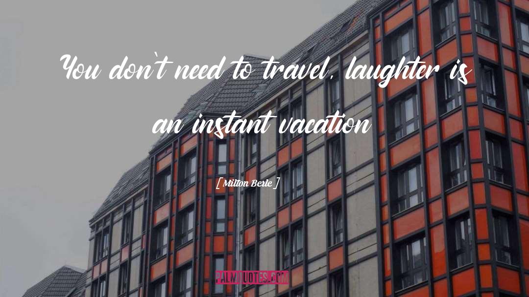 Milton Berle Quotes: You don't need to travel,