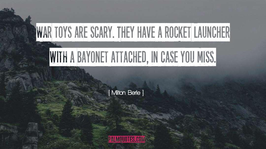 Milton Berle Quotes: War toys are scary. They