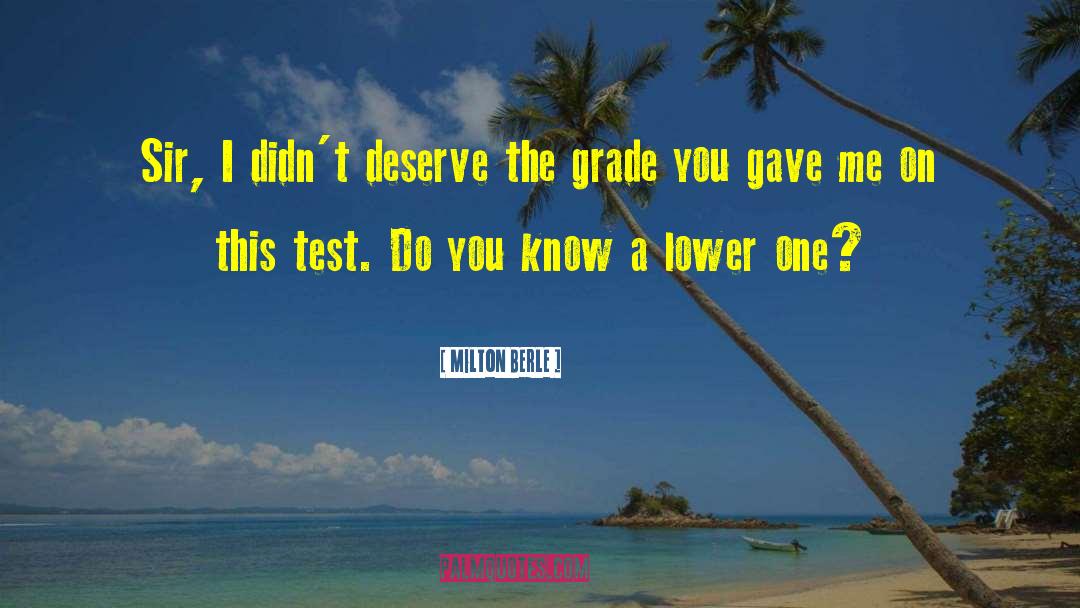 Milton Berle Quotes: Sir, I didn't deserve the