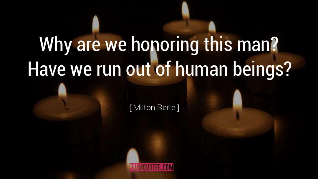 Milton Berle Quotes: Why are we honoring this