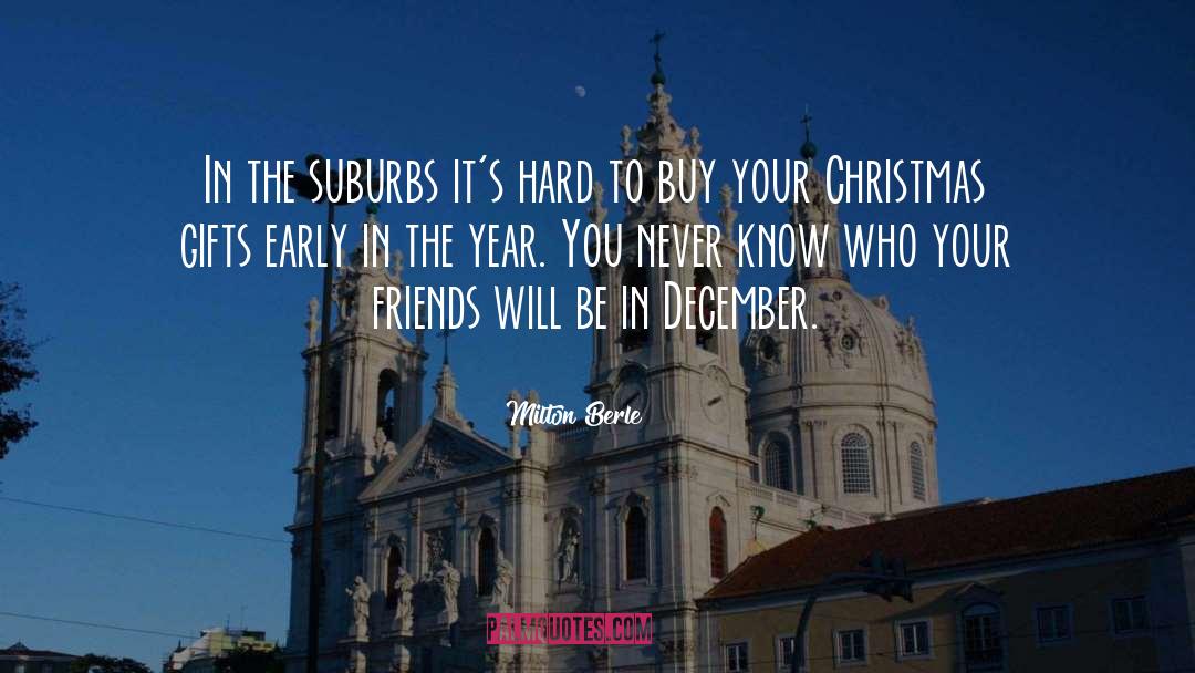 Milton Berle Quotes: In the suburbs it's hard