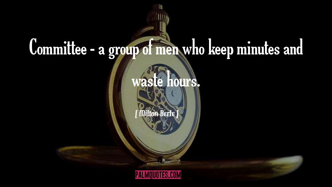 Milton Berle Quotes: Committee - a group of