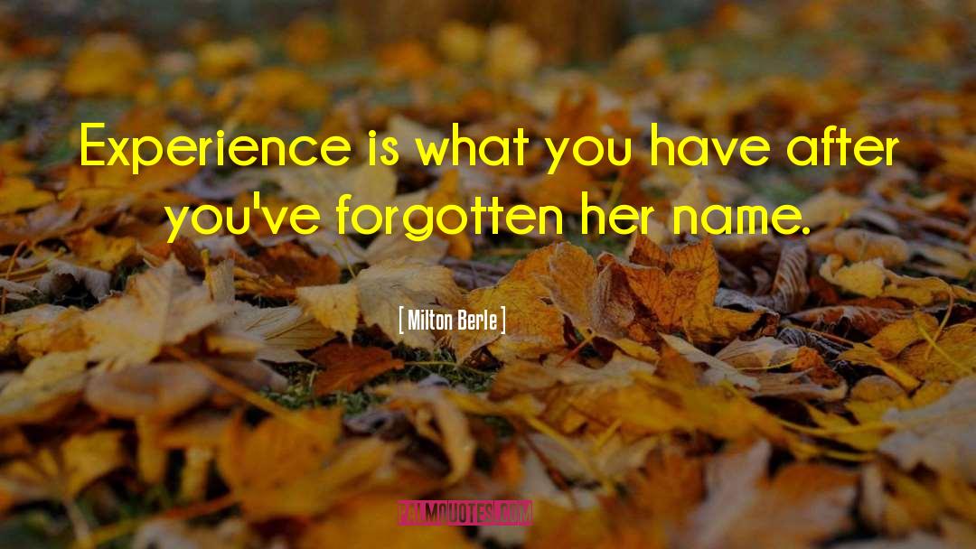 Milton Berle Quotes: Experience is what you have
