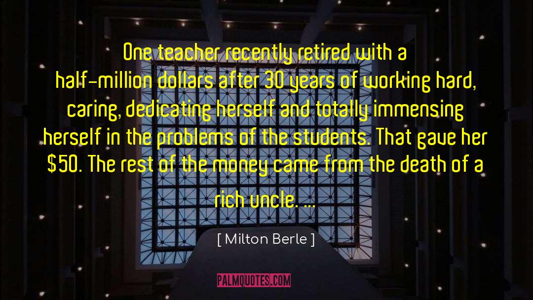 Milton Berle Quotes: One teacher recently retired with