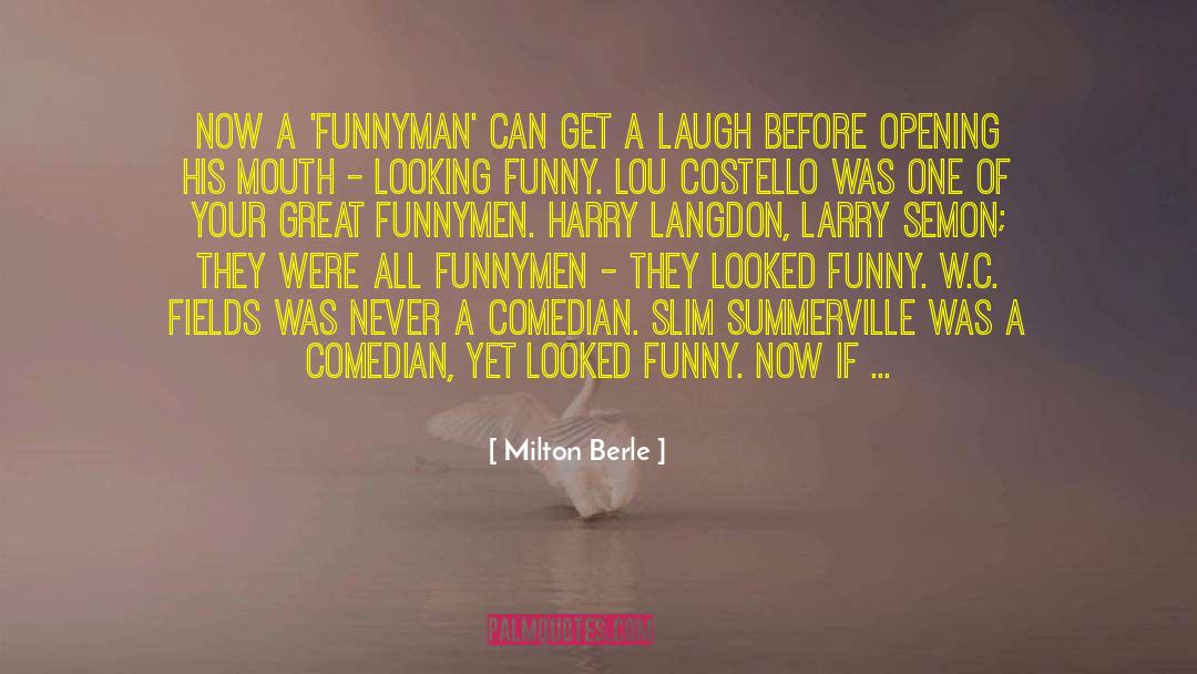 Milton Berle Quotes: Now a 'funnyman' can get