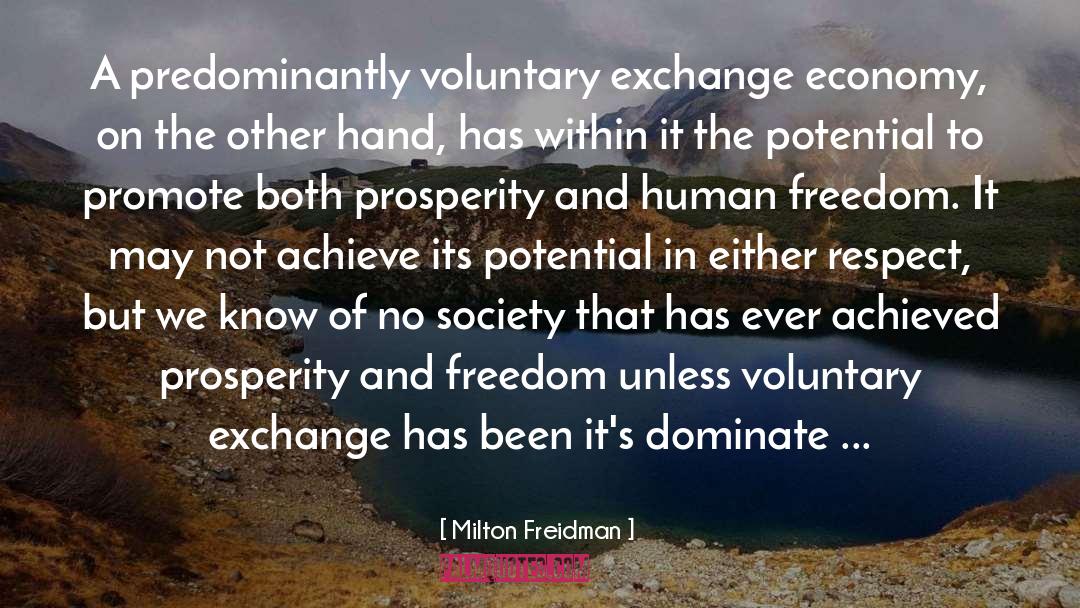 Milton Freidman Quotes: A predominantly voluntary exchange economy,