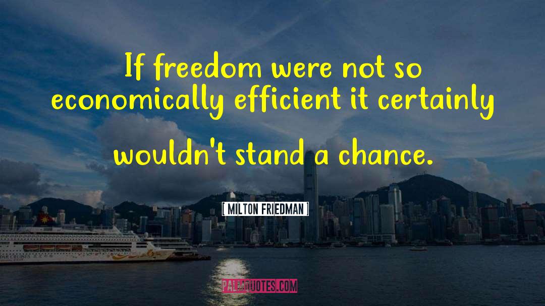 Milton Friedman Quotes: If freedom were not so