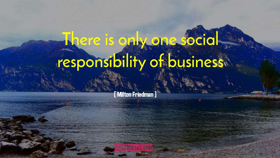Milton Friedman Quotes: There is only one social