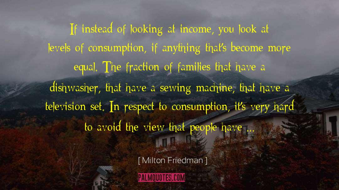 Milton Friedman Quotes: If instead of looking at
