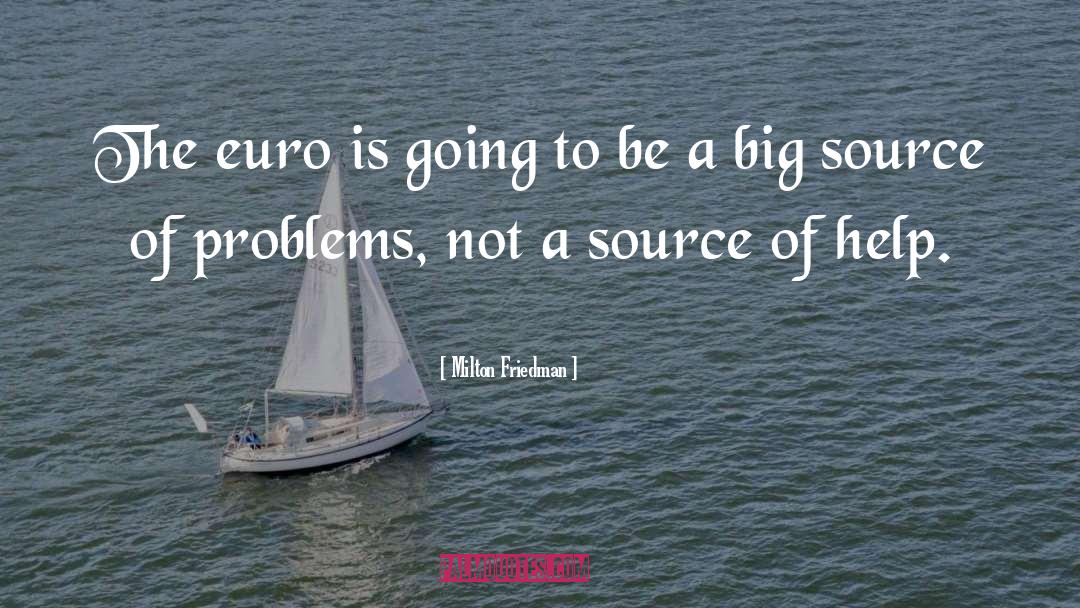 Milton Friedman Quotes: The euro is going to