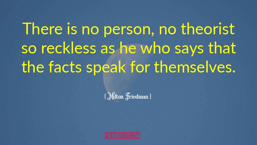 Milton Friedman Quotes: There is no person, no