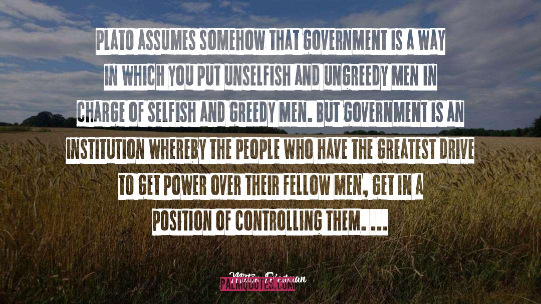 Milton Friedman Quotes: Plato assumes somehow that government