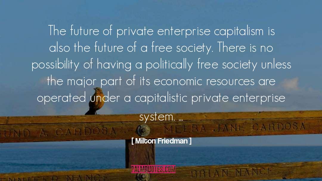 Milton Friedman Quotes: The future of private enterprise