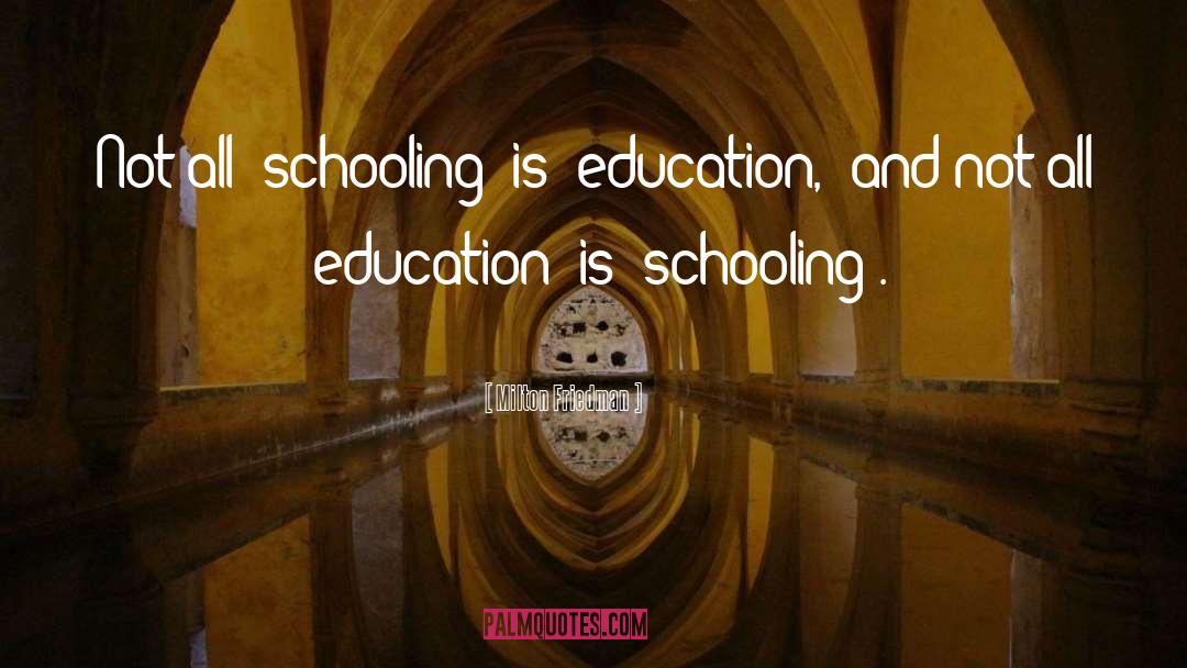 Milton Friedman Quotes: Not all 'schooling' is 'education,'
