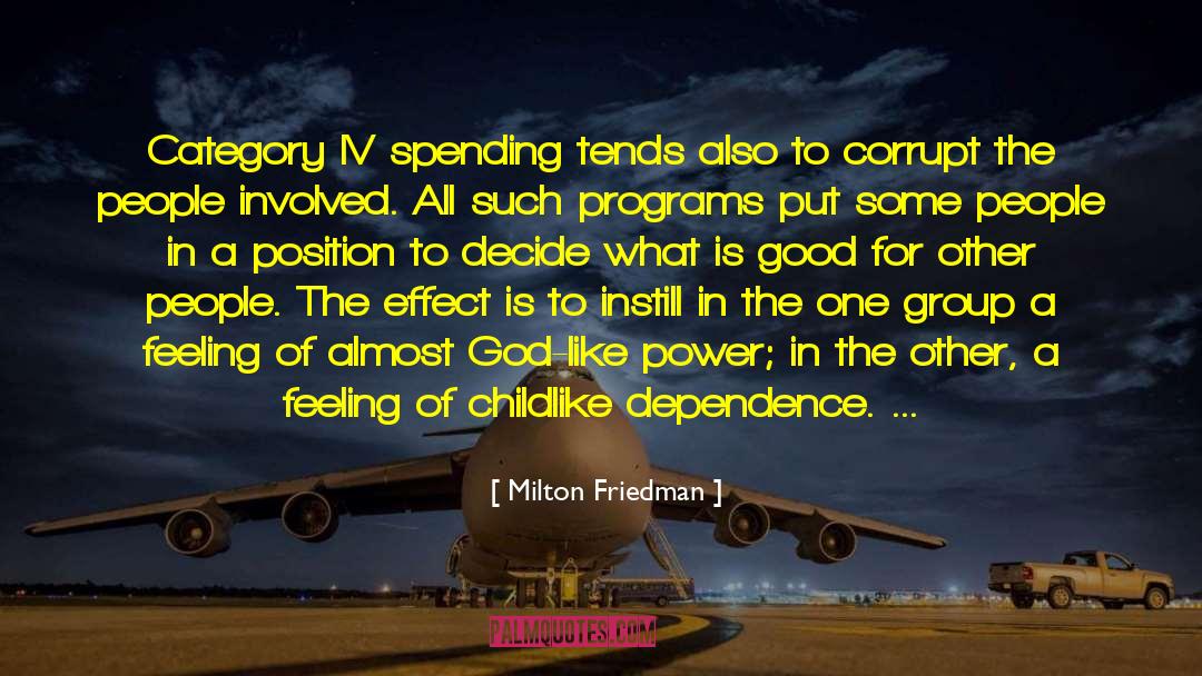 Milton Friedman Quotes: Category IV spending tends also