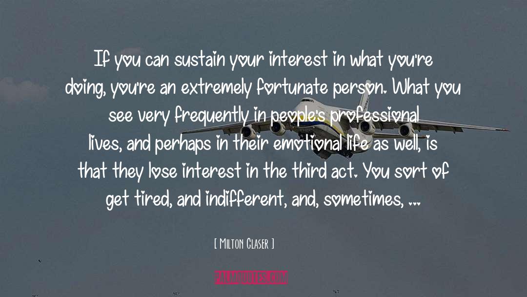 Milton Glaser Quotes: If you can sustain your