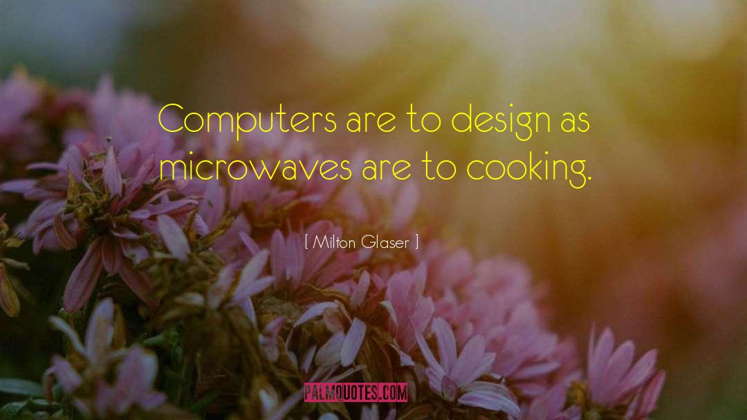 Milton Glaser Quotes: Computers are to design as