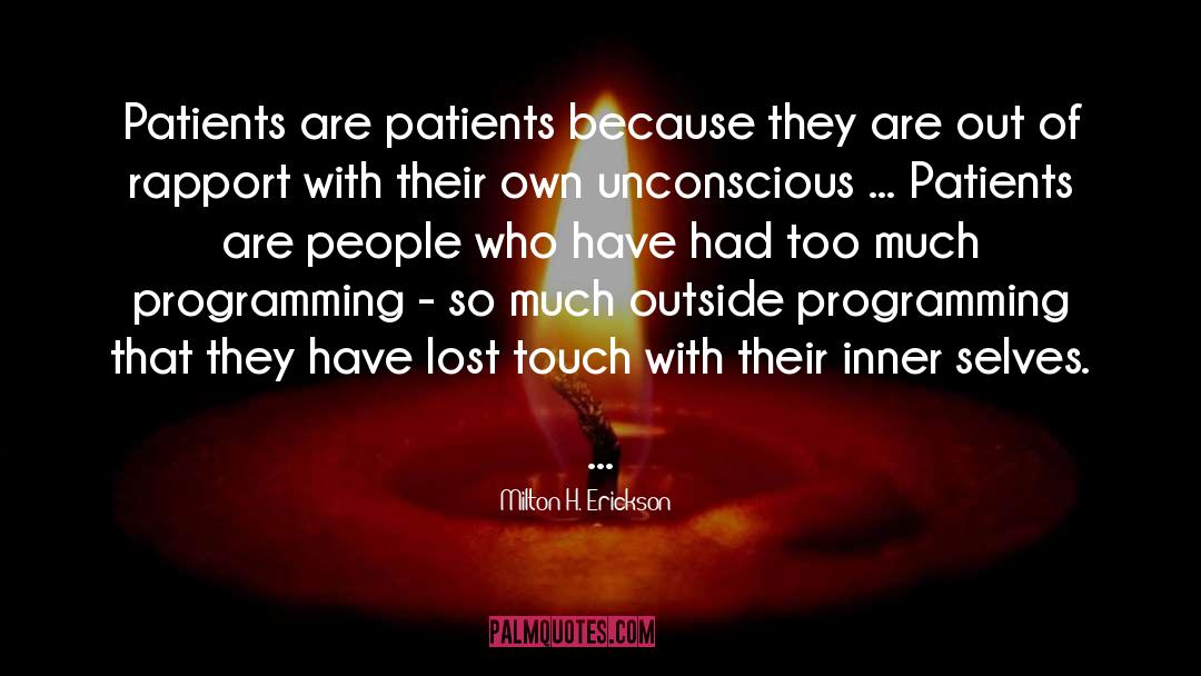 Milton H. Erickson Quotes: Patients are patients because they