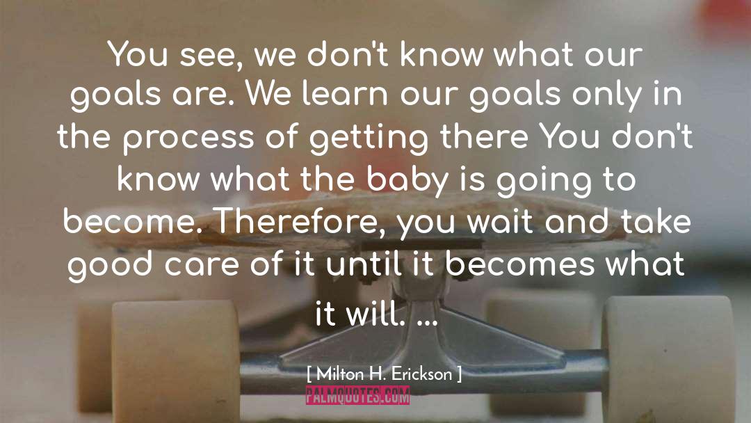 Milton H. Erickson Quotes: You see, we don't know