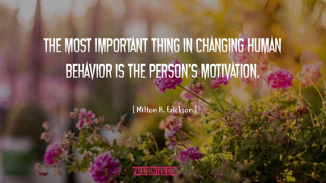 Milton H. Erickson Quotes: The most important thing in