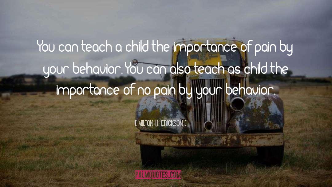 Milton H. Erickson Quotes: You can teach a child