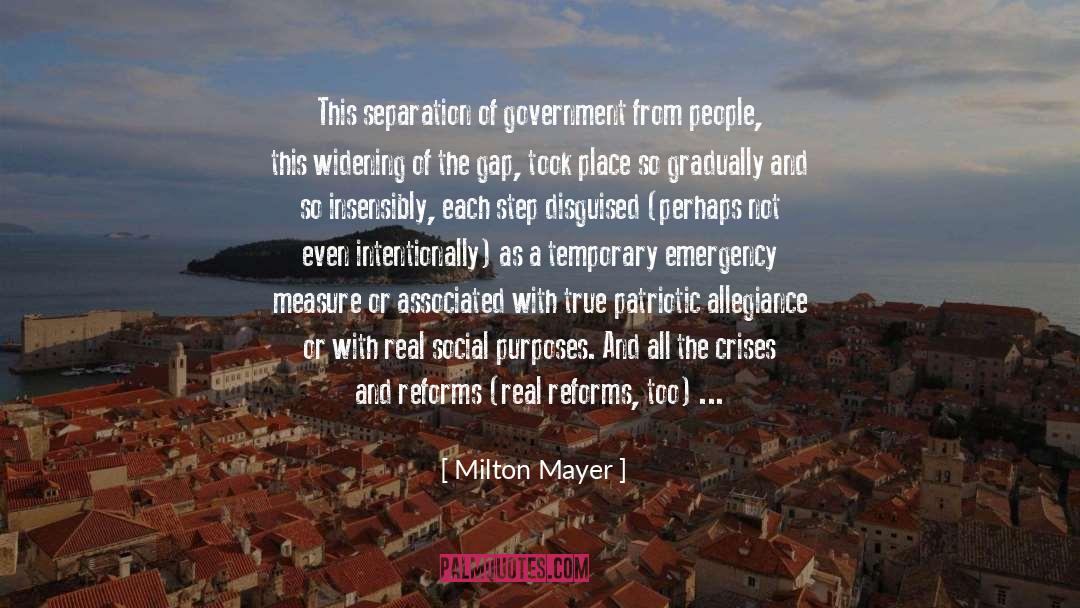 Milton Mayer Quotes: This separation of government from