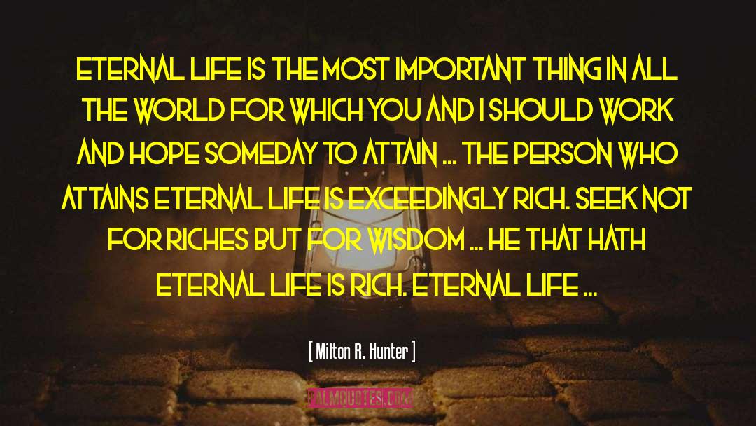 Milton R. Hunter Quotes: Eternal life is the most