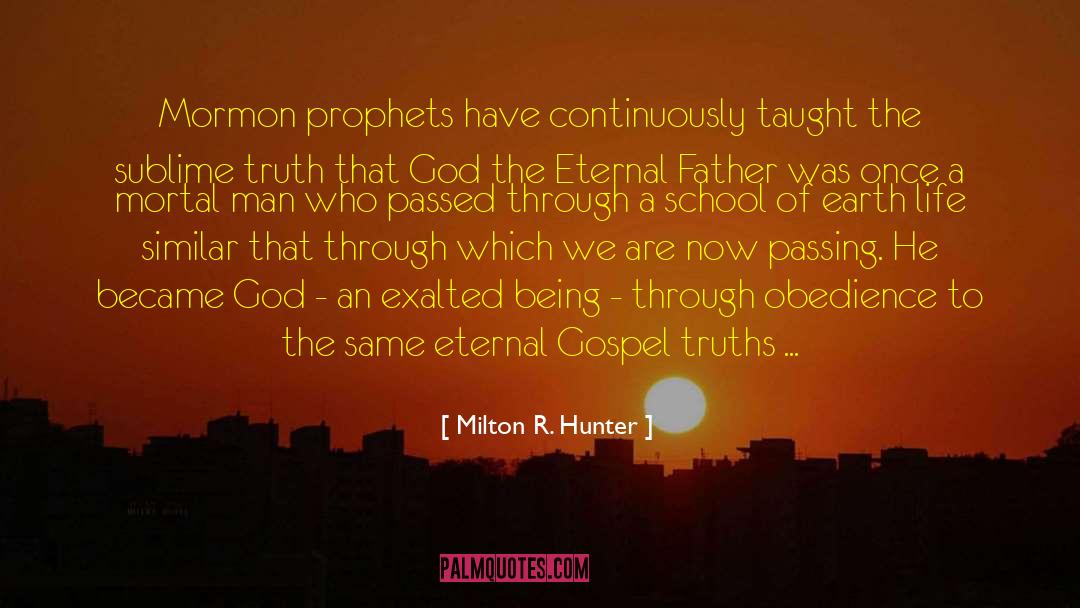 Milton R. Hunter Quotes: Mormon prophets have continuously taught