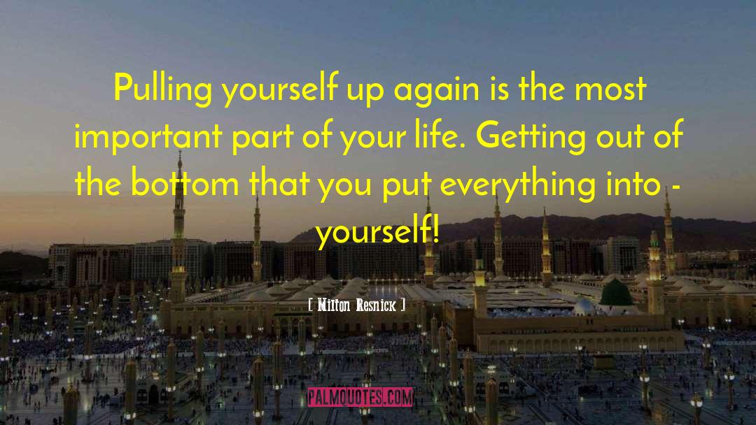 Milton Resnick Quotes: Pulling yourself up again is