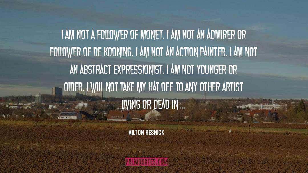 Milton Resnick Quotes: I am not a follower
