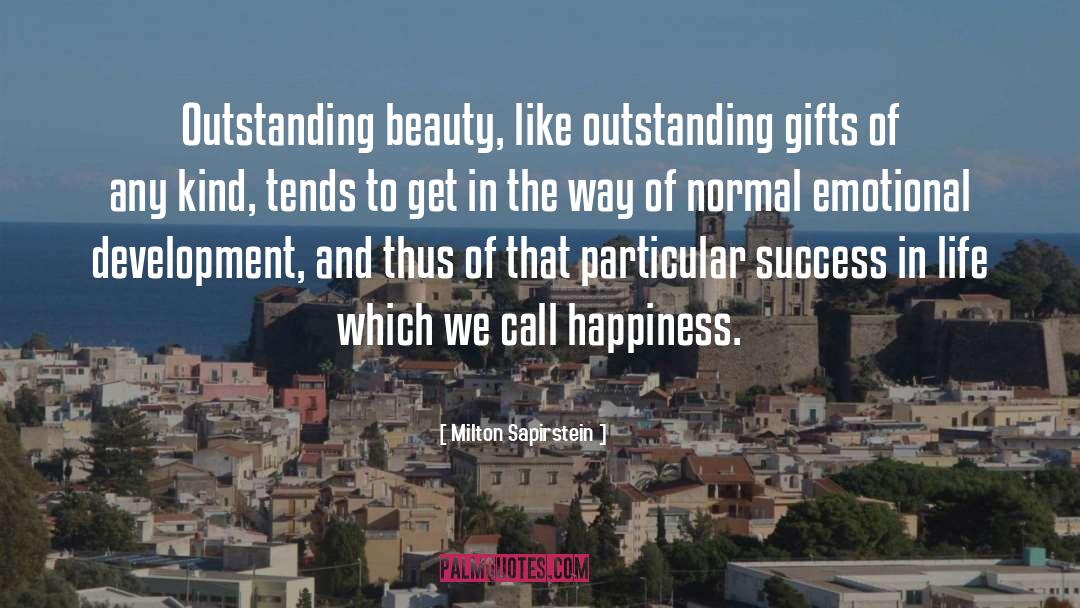 Milton Sapirstein Quotes: Outstanding beauty, like outstanding gifts