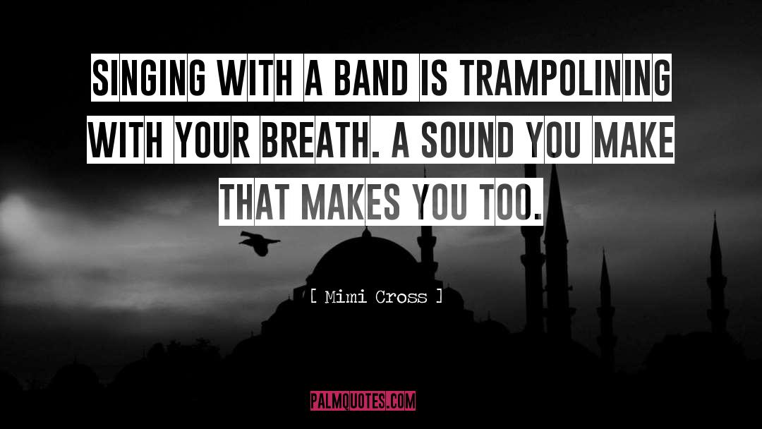 Mimi Cross Quotes: Singing with a band is