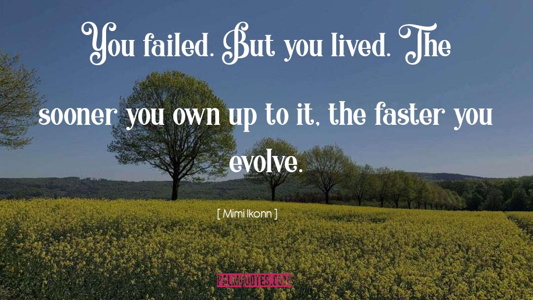 Mimi Ikonn Quotes: You failed. But you lived.