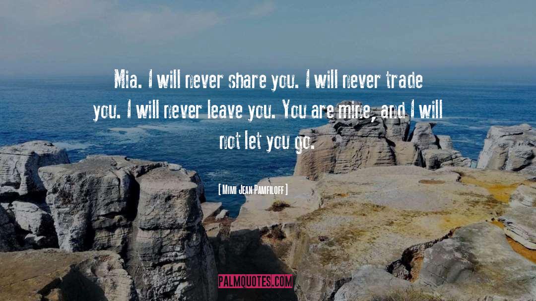 Mimi Jean Pamfiloff Quotes: Mia. I will never share