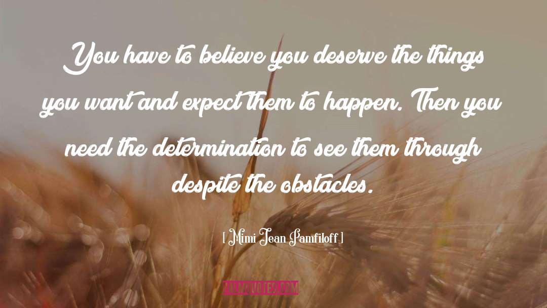 Mimi Jean Pamfiloff Quotes: You have to believe you