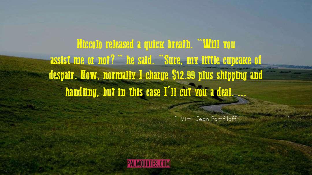 Mimi Jean Pamfiloff Quotes: Niccolo released a quick breath.