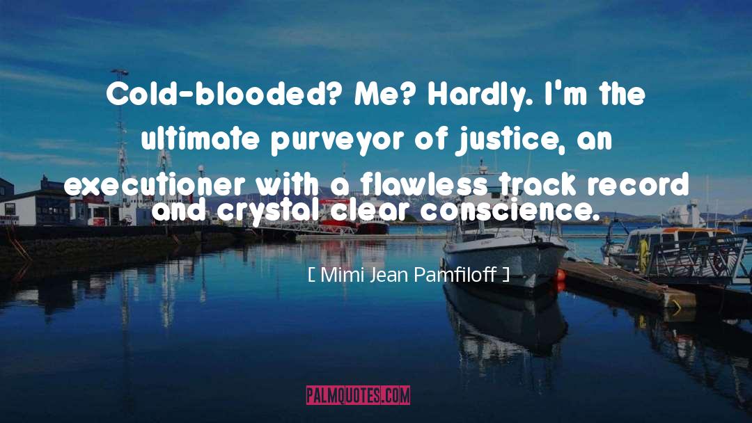 Mimi Jean Pamfiloff Quotes: Cold-blooded? Me? Hardly. I'm the