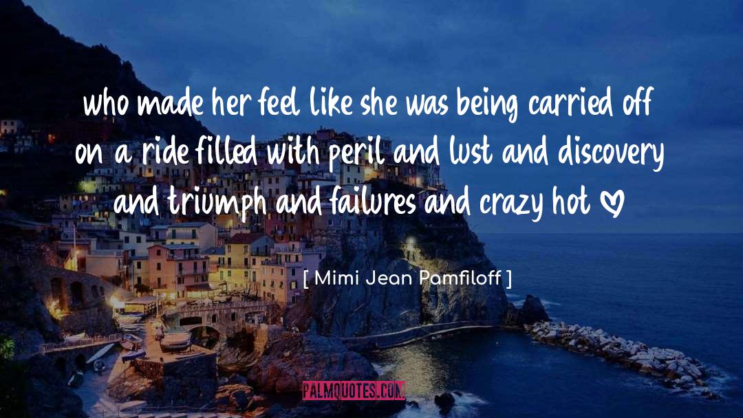Mimi Jean Pamfiloff Quotes: who made her feel like